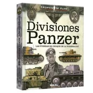 Divisiones Panzer Las Fuerzas De Choque De La Wehrmacht 1 Tomo