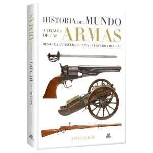 Historia Del Mundo Atraves De Las Armas Desde La Antigüedad Hasta La I Guerra Mundial 1 Tomo
