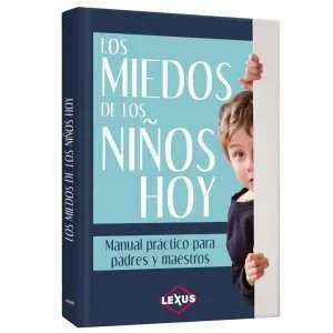 Los Miedos En Los Niños De Hoy Manual Práctico Para Padres Y Maestros 1 Tomo