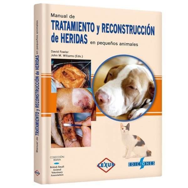 Manual De Tratamiento Y Recostruccion De Heridas En Pequeños Animales 1 Tomo