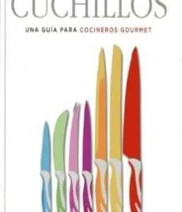 Cuchillos Una Guía Para Cocineros Gourmet