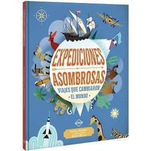 Expediciones Asombrosas Viajes Que Cambiaron El Mundo