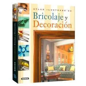 Atlas Ilustrado Del Bricolaje Y Decoración 1 Tomo